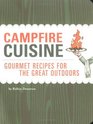 Campfire Cuisine Gourmet Recipes for the Great Outdoors