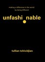 Unfashionable: Making a Difference in the World by Being Different