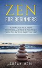 Zen for Beginners Your Guide to Achieving Happiness and Finding Inner Peace with Zen in Your Everyday Life