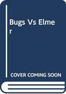 Bugs Vs Elmer