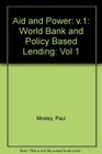 Aid and Power The World Bank and PolicyBased Lending  Analysis and Policy Proposals