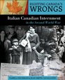 Righting Canada's Wrongs Italian Canadian Internment in the Second World War