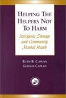 Helping the Helpers Not to Harm Iatrogenic Damage and Community Mental Health