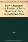 Bury A Report of the Review of Social Services in Bury Metropolitan Area