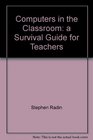Computers in the classroom A survival guide for teachers