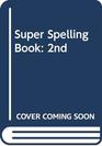 Super Spelling Book 2nd
