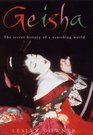 Geisha The Secret History of a Vanishing World
