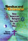 Seduced by Science How American Religion Has Lost Its Way