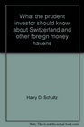 What the Prudent Investor Should Know About Switzerland And Other Foreign Money Havens