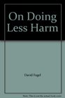 On Doing Less Harm