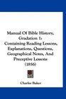 Manual Of Bible History Gradation 1 Containing Reading Lessons Explanations Questions Geographical Notes And Preceptive Lessons