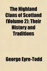 The Highland Clans of Scotland (Volume 2); Their History and Traditions