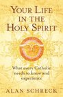Your Life in the Holy Spirit What Every Catholic Needs to Know and Experience
