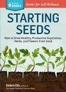 Starting Seeds How to Grow Healthy Productive Vegetables Herbs and Flowers from Seed A Storey Basics Title