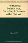 The Hunley Submarines Sacrifice  Success in the Civil War