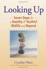 Looking Up Seven Steps for a Healthy  Youthful Midlife and Beyond