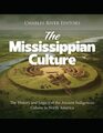 The Mississippian Culture The History and Legacy of the Ancient Indigenous Culture in North America