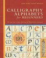 Calligraphy Alphabets for Beginners The Easy Way to Learn Lettering and Illumination Techniques