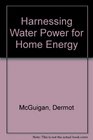 Harnessing Water Power for Home Energy
