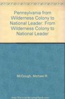 Pennsylvania from Wilderness Colony to National Leader From Wilderness Colony to National Leader