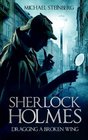 Sherlock Holmes Dragging a Broken Wing
