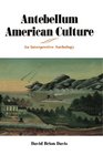 Antebellum American Culture An Interpretive Anthology