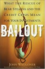 Bailout What the Rescue of Bear Stearns and the Credit Crisis Mean for Your Investments
