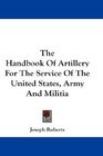 The Handbook Of Artillery For The Service Of The United States Army And Militia