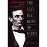 The Last Best Hope of Earth Abraham Lincoln and the Promise of America