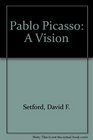 Pablo Picasso A Vision