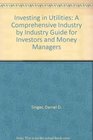 Investing in Utilities A Comprehensive IndustryByIndustry Guide for Investors and Money Managers