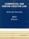 Commercial and DebtorCreditor Law Selected Statutes 2012