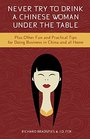 Never Try To Drink a Chinese Woman Under the Table Plus Other Fun and Practical Tips for Doing Business in China and at Home