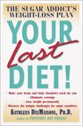 Your Last Diet! : The Sugar Addict's Weight-Loss Plan