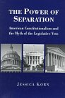 The Power of Separation American Constitutionalism and the Myth of the Legislative Veto