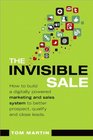 The Invisible Sale How to build a digitally powered marketing and sales system to better prospect qualify and close leads