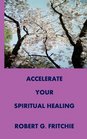 ACCELERATE YOUR SPIRITUAL HEALING