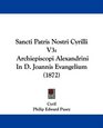 Sancti Patris Nostri Cyrilli V3 Archiepiscopi Alexandrini In D Joannis Evangelium