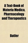 A TextBook of Materia Medica Pharmacology and Therapeutics
