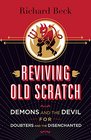 Reviving Old Scratch Demons and the Devil for Doubters and the Disenchanted