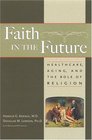 Faith in the Future Healthcare Aging and the Role of Religion