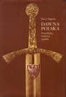 Dawna Polska Narodziny rozkwit upadek