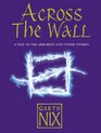 Across the Wall A Tale of the Abhorsen and Other Stories