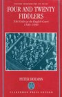 Four and Twenty Fiddlers: The Violin at the English Court 1540-1690 (Oxford Monographs on Music)