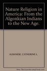 Nature Religion in America  From the Algonkian Indians to the New Age