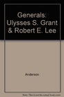 The Generals Ulysses S Grant  Robert E Lee