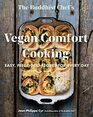 The Buddhist Chef's Vegan Comfort Cooking Easy FeelGood Recipes for Every Day