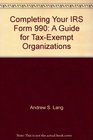 Completing Your IRS Form 990 A Guide for TaxExempt Organizations