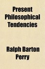 Present Philosophical Tendencies