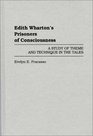Edith Wharton's Prisoners of Consciousness  A Study of Theme and Technique in the Tales